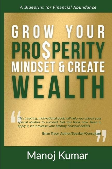 Grow Your Prosperity Mindset and Create Wealth: A Blueprint for Financial Abundance