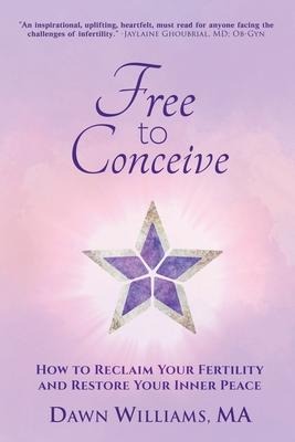 Free to Conceive: How to Reclaim Your Fertility and Restore Your Inner Peace