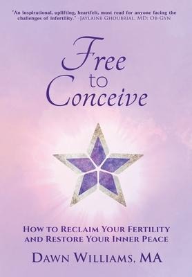Free to Conceive: How to Reclaim Your Fertility and Restore Your Inner Peace