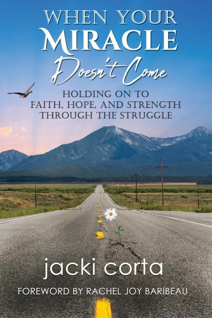 When Your Miracle Doesnt Come: Holding On to Faith, Hope, and Strength Through the Struggle