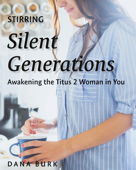 Stirring Silent Generations: Awakening the Titus 2 Woman in You