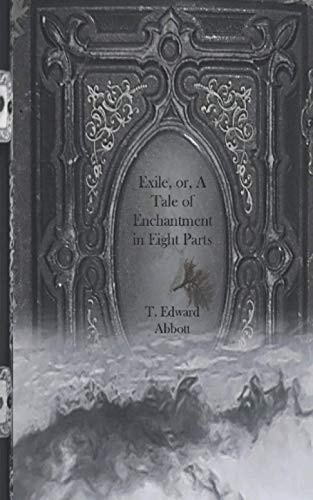 Exile, Or, A Tale of Enchantment in Eight Parts
