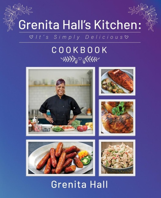 Grenita Halls Kitchen: Its Simply Delicious Cookbook