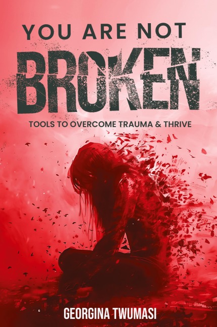 You Are Not Broken: Tools to Overcome Trauma & Thrive