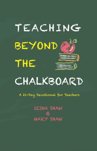 Teaching Beyond the Chalkboard A 21-Day Devotional for Teachers