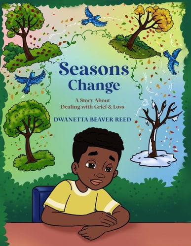 Seasons Change A Story About Dealing with Grief and Loss