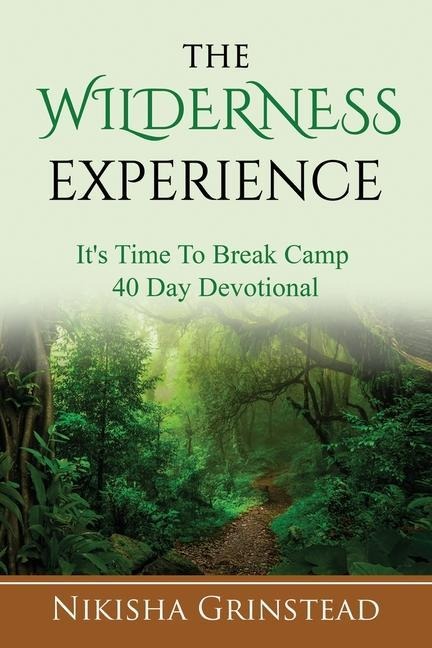 The Wilderness Experience Its Time To Break Camp 40 Day Devotional