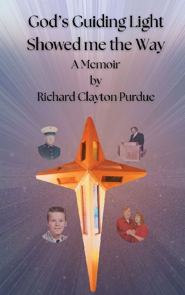 Gods Guiding Light Showed Me the Way: A Memoir by Richard Clayton Perdue