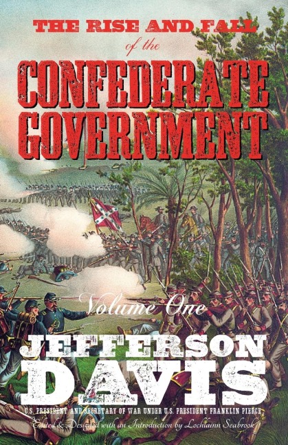 The Rise and Fall of the Confederate Government: Volume One