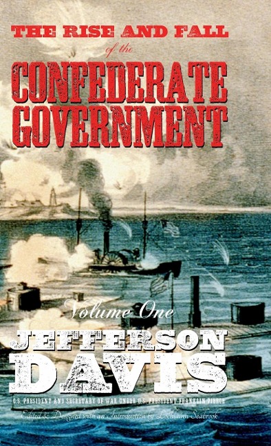 The Rise and Fall of the Confederate Government: Volume One