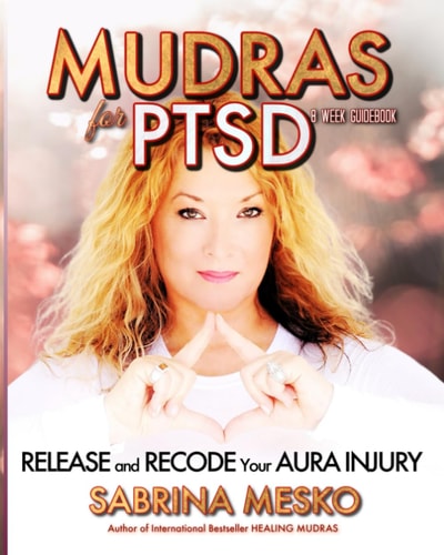 Mudras for PTSD Release and Recode Your Aura Injury