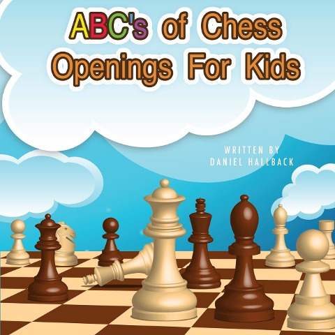 ABCs Of Chess Openings For Kids: Learn the different types of chess openings