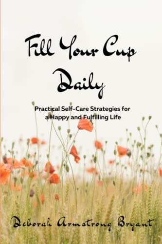 Fill Your Cup Daily Practical Self-Care Strategies for a Happy and Fulfilling Life