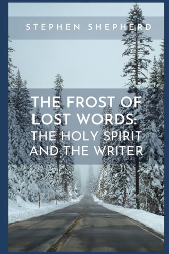 The Frost of Lost Words The Holy Spirit and the Writer