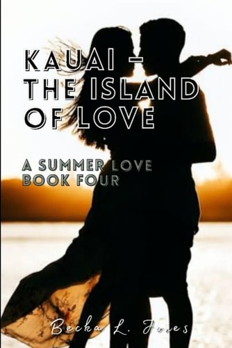 Kauai - The Island of Love A Summer Love: Book Four
