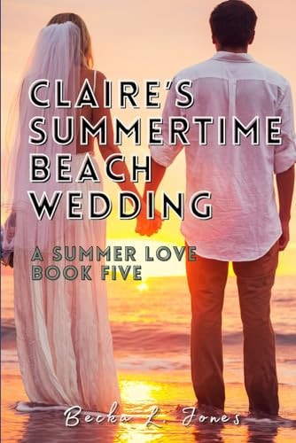 Claire's Summertime Beach Wedding A Summer Love: Book Five