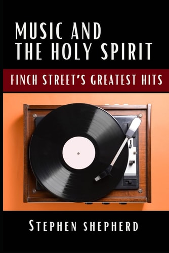 Music and the Holy Spirit Finch Street's Greatest Hits