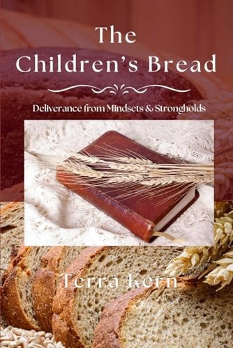 The Children's Bread Deliverance from Mindsets & Strongholds