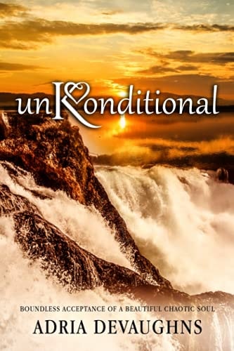 UnKonditional Boundless Acceptance of a Beautiful Chaotic Soul