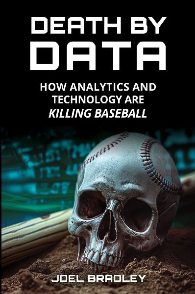 Death by Data: How Analytics and Technology Are Killing Baseball