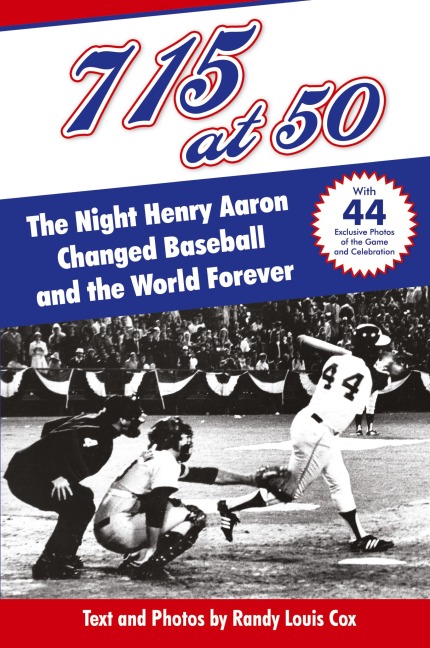 715 at 50: : The Night Henry Aaron Changed Baseball and the World Forever