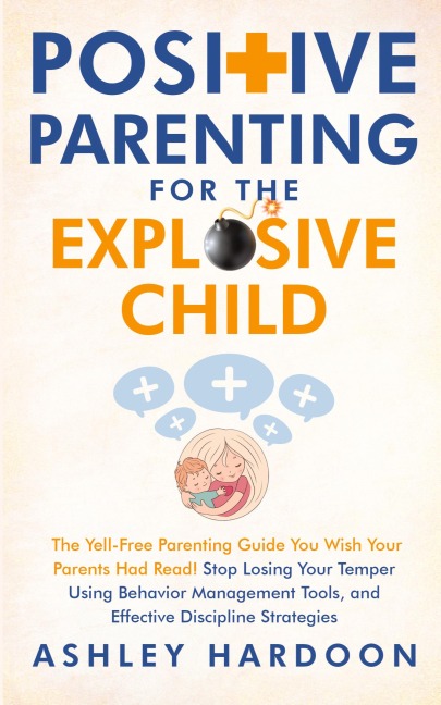 Positive Parenting for the Explosive Child