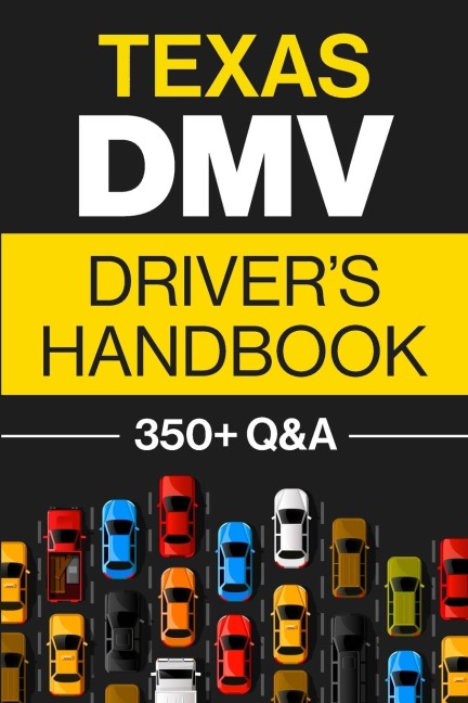 Texas DMV Drivers Handbook: Practice for the Texas Permit Test with 350+ Driving Questions and Answers