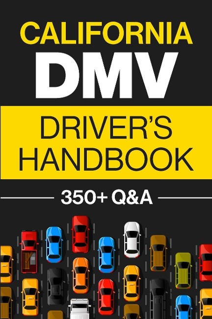 California DMV Drivers Handbook: Practice for the California Permit Test with 350+ Driving Questions and Answers