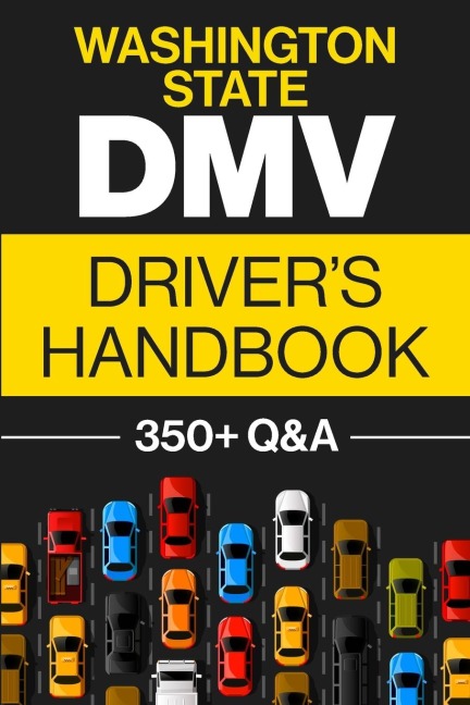 Washington State DMV Drivers Handbook: Practice for the Washington State Permit Test with 350+ Driving Questions and Answers