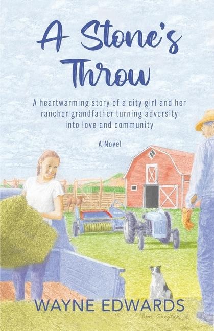 A Stones Throw: A heartwarming story of a city girl and her rancher grandfather turning adversity into love and community