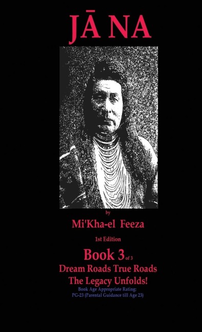 J¿na a novel by  MiKha-el  Feeza 1st Edition Book 3 of 3 Dream Roads True Roads The Legacy Unfolds!: Book 3 of 3 Dream Roads True Roads The Legacy Unfolds!