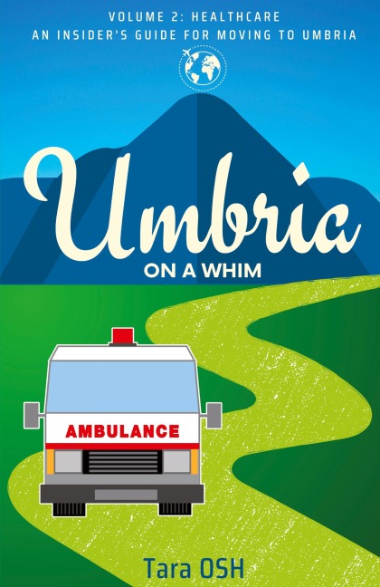 Umbria on a Whim: Volume 2: Healthcare, an Insiders Guide for Moving to Umbria