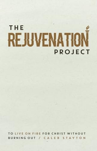 The Rejuvenation Project To Live On Fire For Christ Without Burning Out