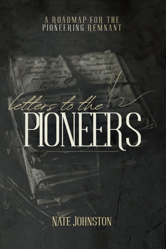 Letters to the Pioneers A Roadmap for the Pioneering Remnant