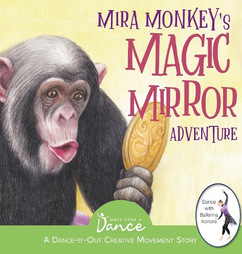Mira Monkeys Magic Mirror Adventure: A Dance-It-Out Creative Movement Story for Young Movers