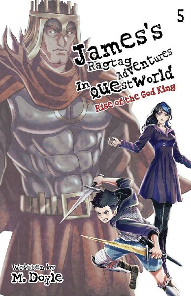 Jamess Ragtag Adventures in Questworld: Vol. 5, Rise of the God King (Light Novel)