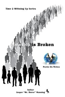 America is Broken: Time 2 MANning Up Series