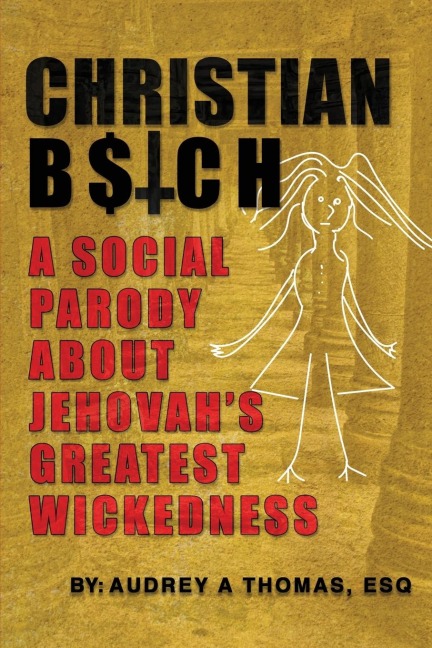 Christian B$tch: A Social Parody About Jehovahs Greatest Wickedness