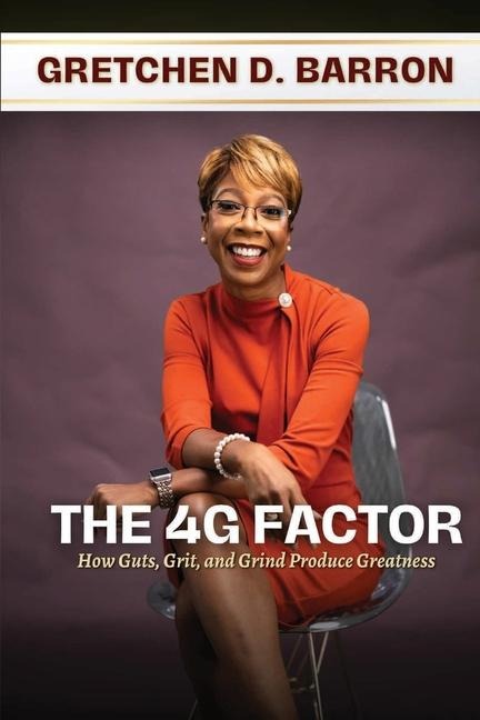 The 4G Factor: How Guts, Grit, and Grind Produce Greatness