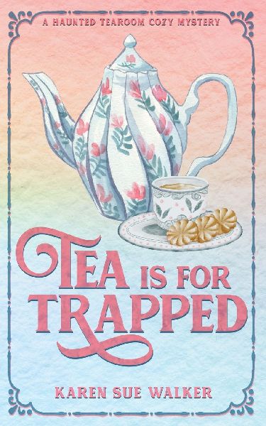 Tea is for Trapped: A Haunted Tearoom Cozy Mystery With Recipes