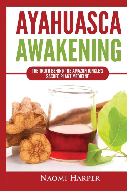 Ayahuasca Awakening: The Truth Behind the Amazon Jungles Sacred Plant Medicine