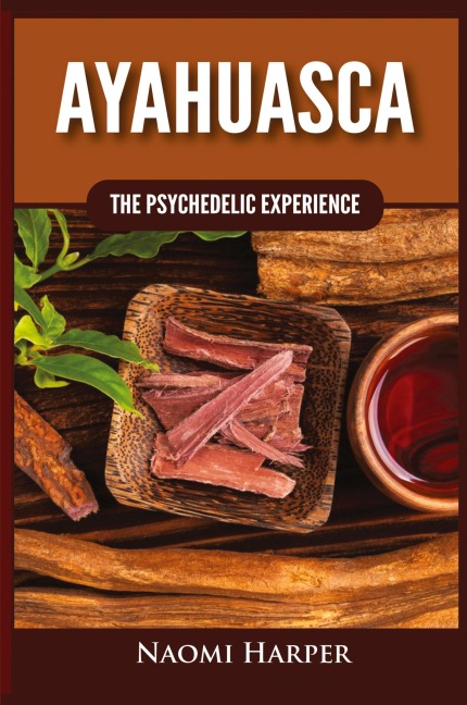 Ayahuasca: The Psychedelic Experience