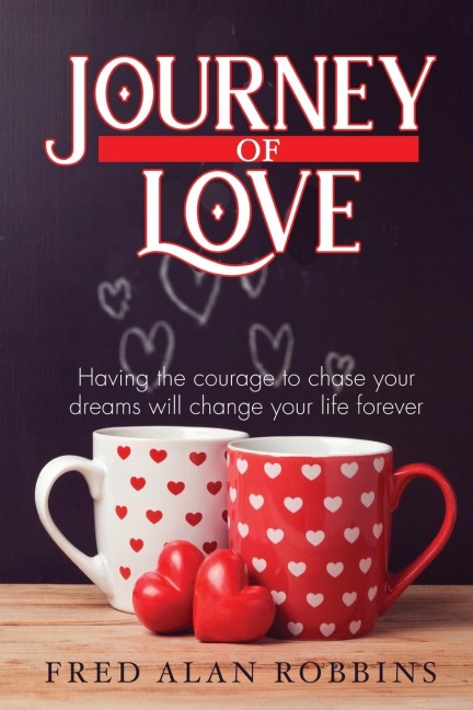 Journey of Love: Having the courage to chase  your dreams will change your life forever