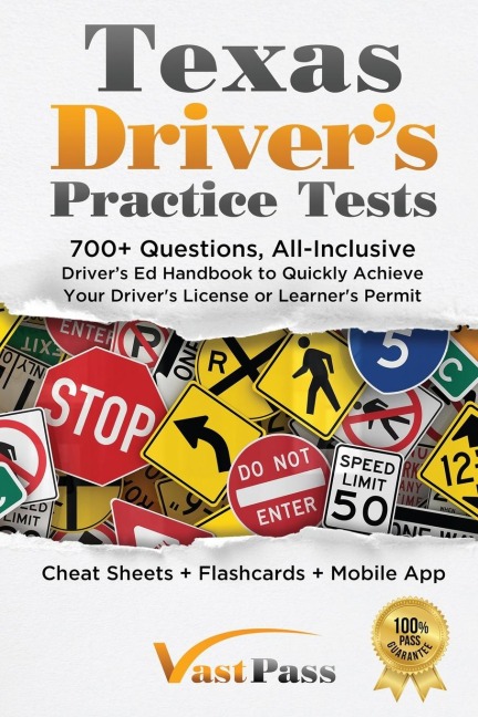 Texas Drivers Practice Tests: 700+ Questions, All-Inclusive Drivers Ed Handbook to Quickly achieve your Drivers License or Learners Permit (Cheat Sheets + Digital Flashcards + Mobile App)