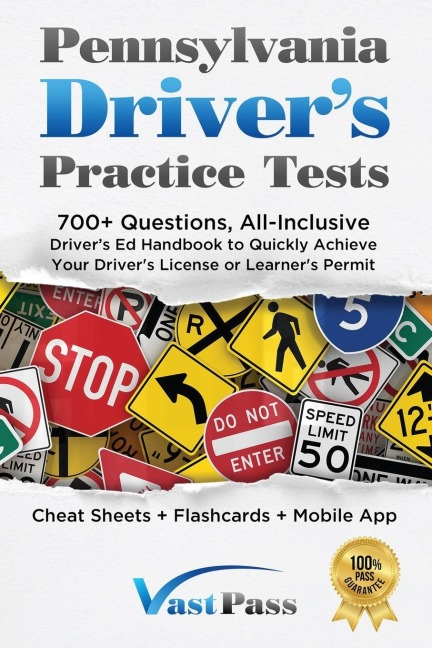 Pennsylvania Drivers Practice Tests: 700+ Questions, All-Inclusive Drivers Ed Handbook to Quickly achieve your Drivers License or Learners Permit (Cheat Sheets + Digital Flashcards + Mobile App)