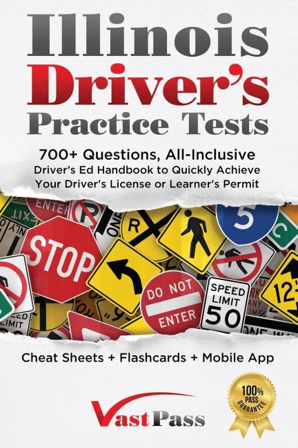 Illinois Drivers Practice Tests: 700+ Questions, All-Inclusive Drivers Ed Handbook to Quickly achieve your Drivers License or Learners Permit (Cheat Sheets + Digital Flashcards + Mobile App)