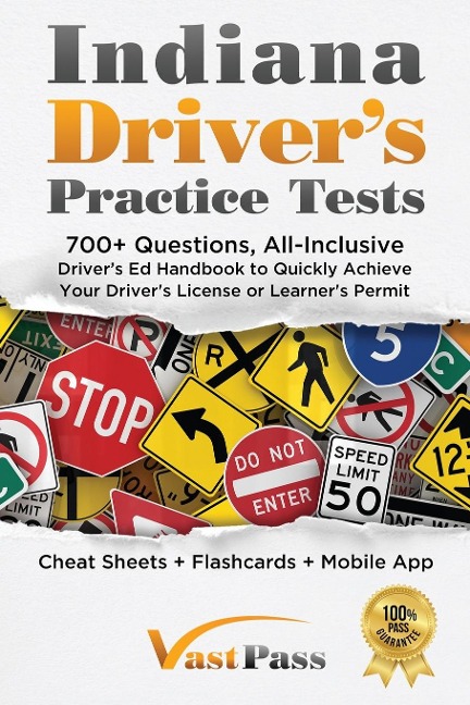 Indiana Drivers Practice Tests: 700+ Questions, All-Inclusive Drivers Ed Handbook to Quickly achieve your Drivers License or Learners Permit (Cheat Sheets + Digital Flashcards + Mobile App)