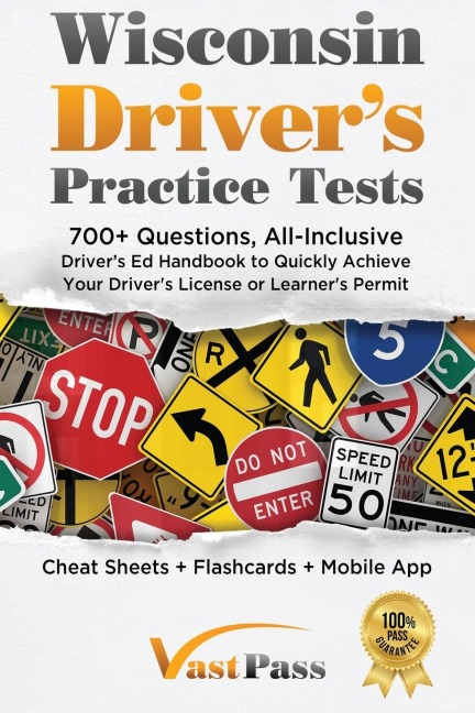 Wisconsin Drivers Practice Tests: 700+ Questions, All-Inclusive Drivers Ed Handbook to Quickly achieve your Drivers License or Learners Permit (Cheat Sheets + Digital Flashcards + Mobile App)