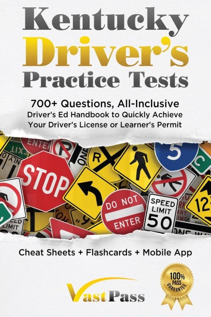 Kentucky Drivers Practice Tests: 700+ Questions, All-Inclusive Drivers Ed Handbook to Quickly achieve your Drivers License or Learners Permit (Cheat Sheets + Digital Flashcards + Mobile App)