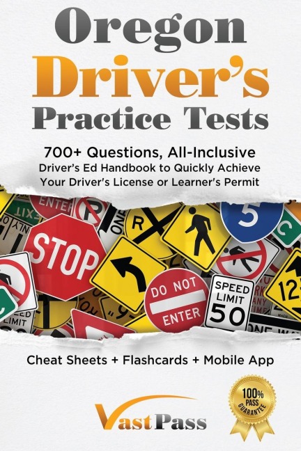 Oregon Drivers Practice Tests: 700+ Questions, All-Inclusive Drivers Ed Handbook to Quickly achieve your Drivers License or Learners Permit (Cheat Sheets + Digital Flashcards + Mobile App)